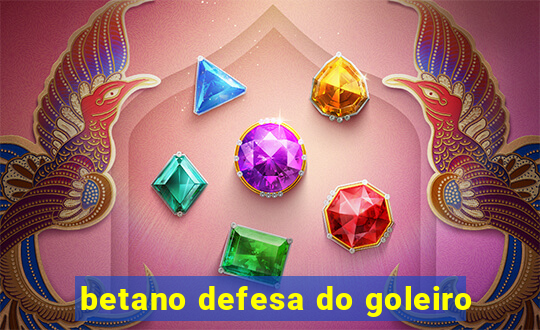 betano defesa do goleiro